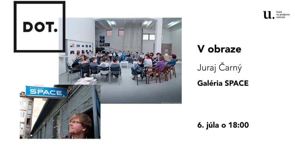 6. 7. V obraze / Juraj Čarný: Galéria SPACE