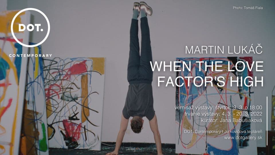 Martin Lukáč / WHEN THE LOVE FACTOR’S HIGH