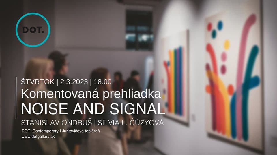 2.3. Komentovaná prehliadka / NOISE AND SIGNAL