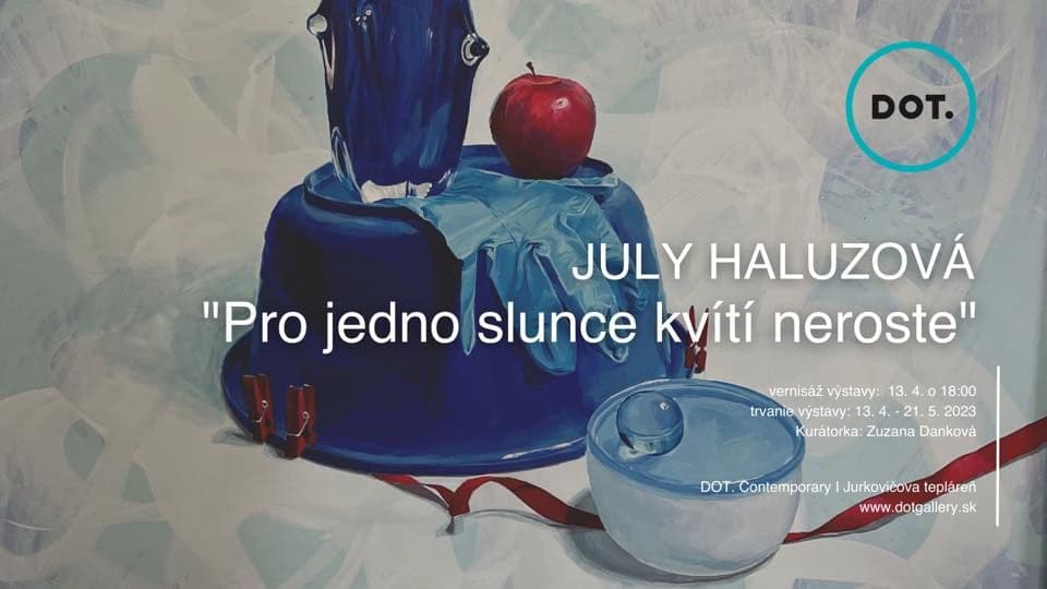 July Haluzová / “Pro jedno slunce kvítí neroste”