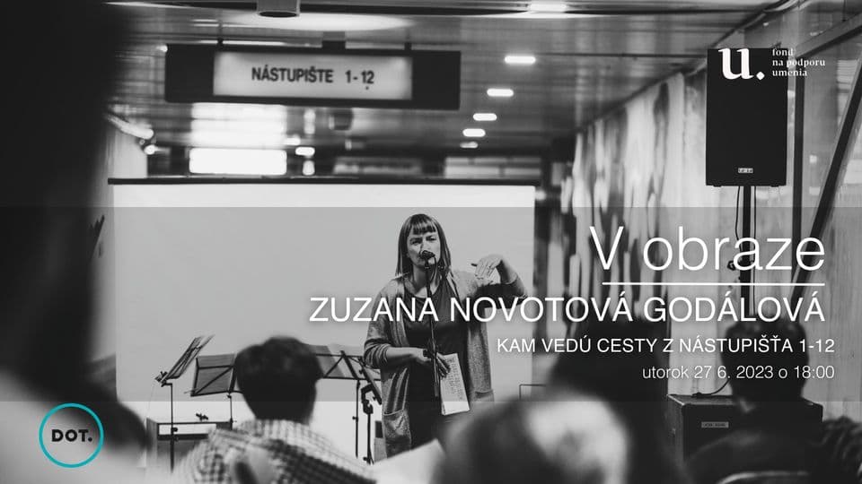 27. 6. V OBRAZE / Zuzana Novotová Godálová - Kam vedú cesty z Nástupišťa 1-12
