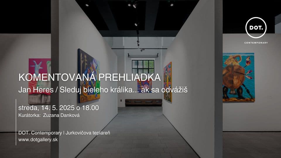14. 5. Komentovaná prehliadka / Jan Heres: Sleduj bieleho králika... ak to dokážeš