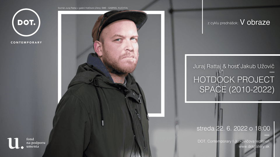 V obraze / Juraj Rattaj: HotDock Project Space (2010-2022) + hosť Jakub Užovič