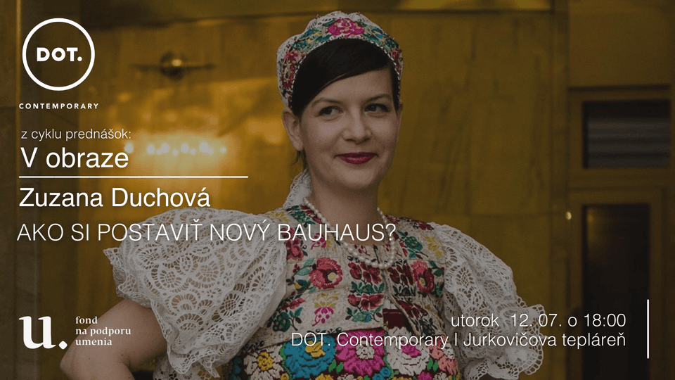 12. 7. V obraze / Zuzana Duchová: Ako si postaviť nový Bauhaus?